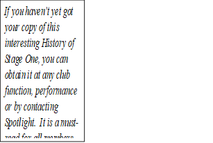 If you haven�t yet got your copy of this interesting History of Stage One, you can obtain it at any club function, performance or by contacting Spotlight.  It is a must-read for all members. Only 5 Euros
